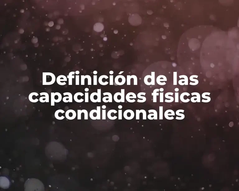 Definición de las capacidades fisicas condicionales