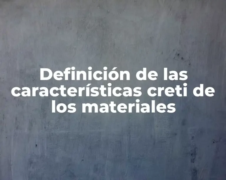 Definición de las características creti de los materiales