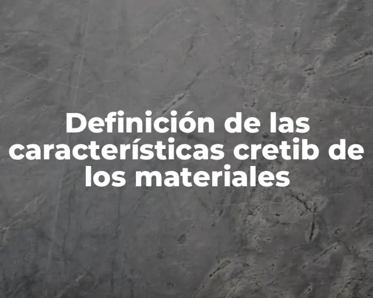 Definición de las características cretib de los materiales
