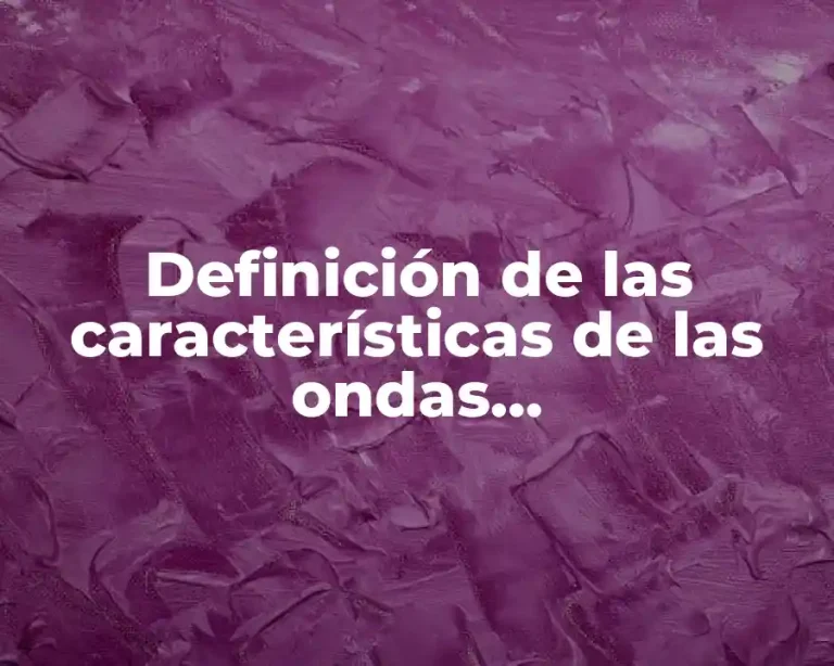 Definición de las características de las ondas electromagneticas