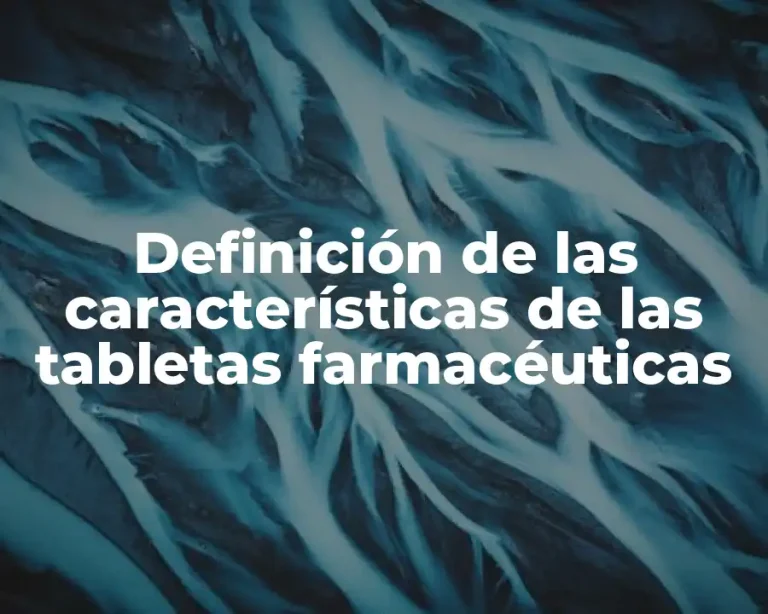 Definición de las características de las tabletas farmacéuticas