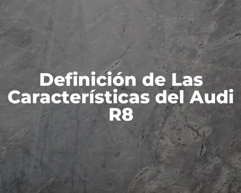 Definición de Las Características del Audi R8