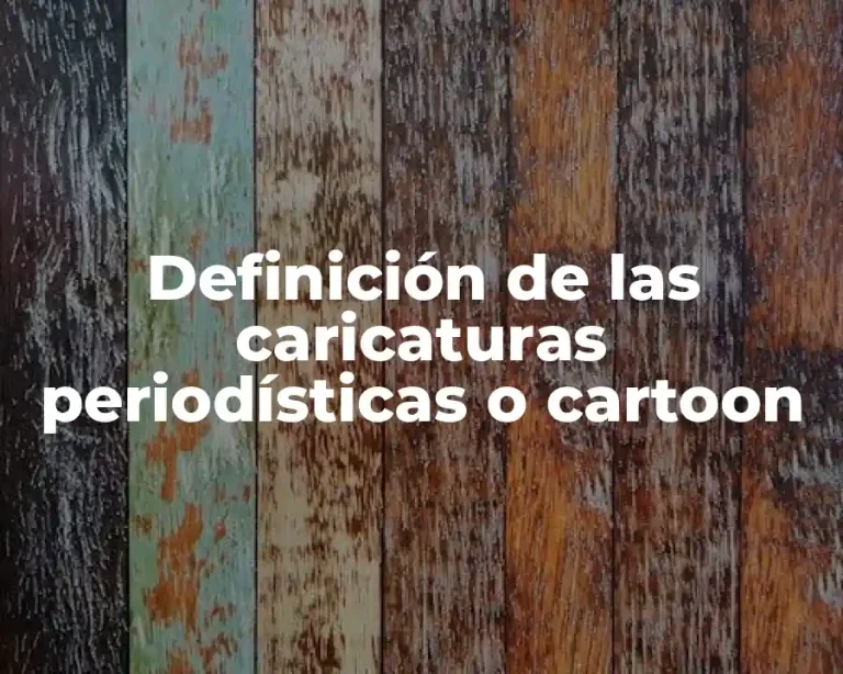 Definición de las caricaturas periodísticas o cartoon