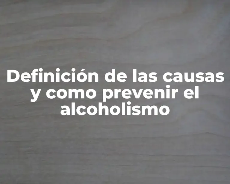 Definición de las causas y como prevenir el alcoholismo