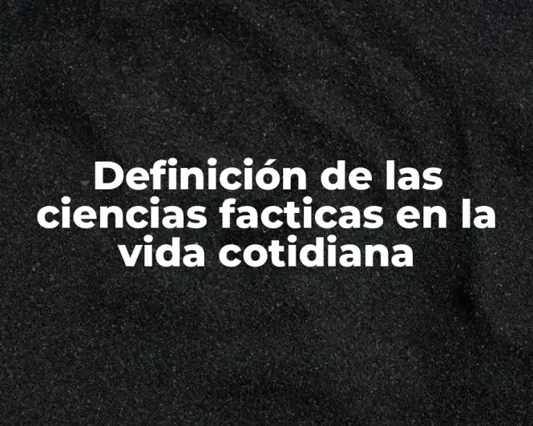 Definición de las ciencias facticas en la vida cotidiana