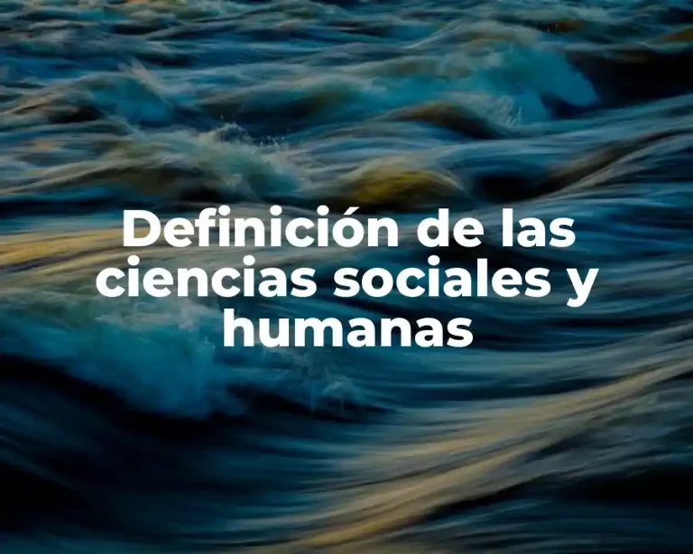 Definición de las ciencias sociales y humanas