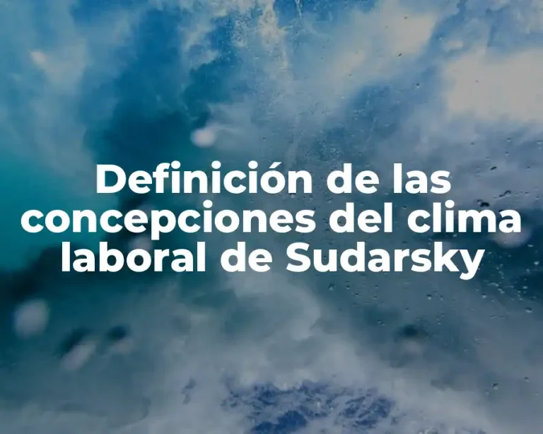 Definición de las concepciones del clima laboral de Sudarsky