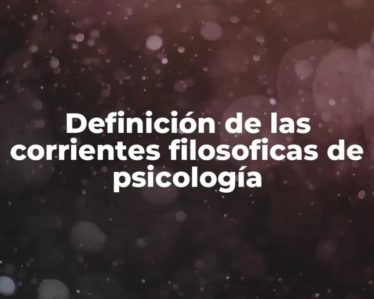 Definición de las corrientes filosoficas de psicología