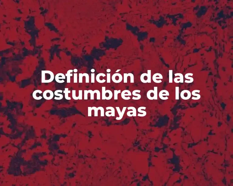 Definición de las costumbres de los mayas