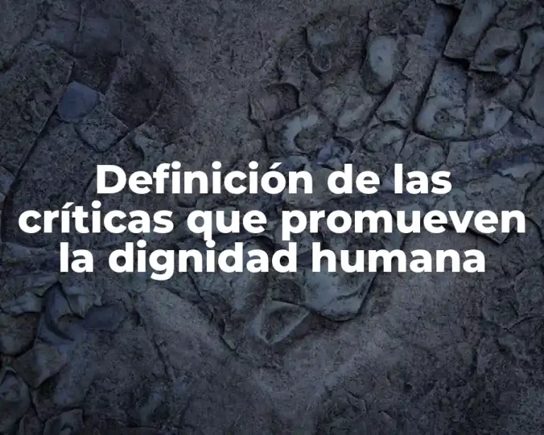 Definición de las críticas que promueven la dignidad humana