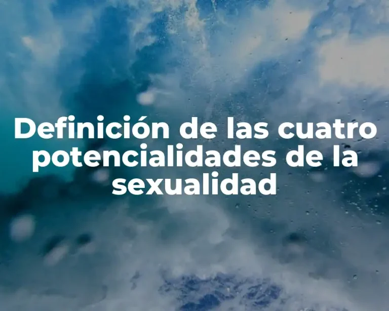 Definición de las cuatro potencialidades de la sexualidad