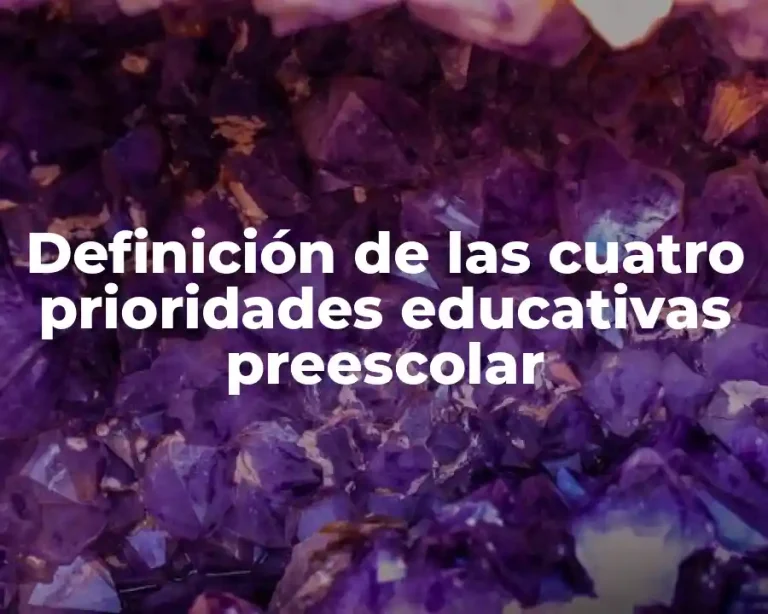Definición de las cuatro prioridades educativas preescolar