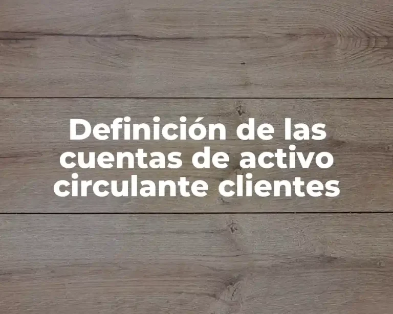 Definición de las cuentas de activo circulante clientes