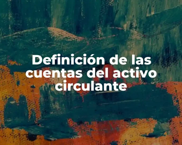 Definición de las cuentas del activo circulante
