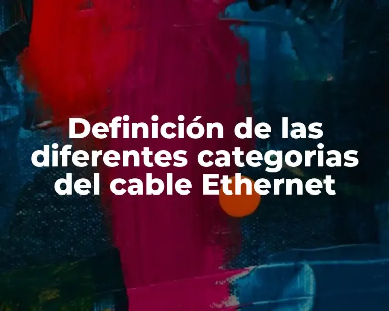 Definición de las diferentes categorias del cable Ethernet