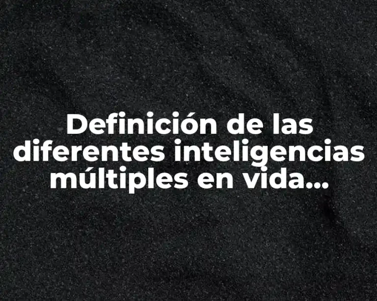 Definición de las diferentes inteligencias múltiples en vida cotidiana
