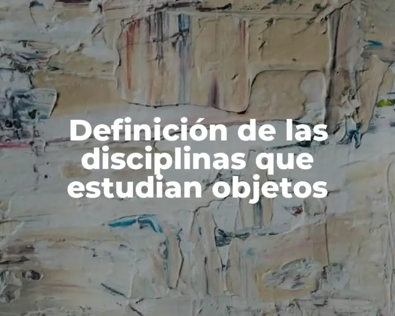 Definición de las disciplinas que estudian objetos