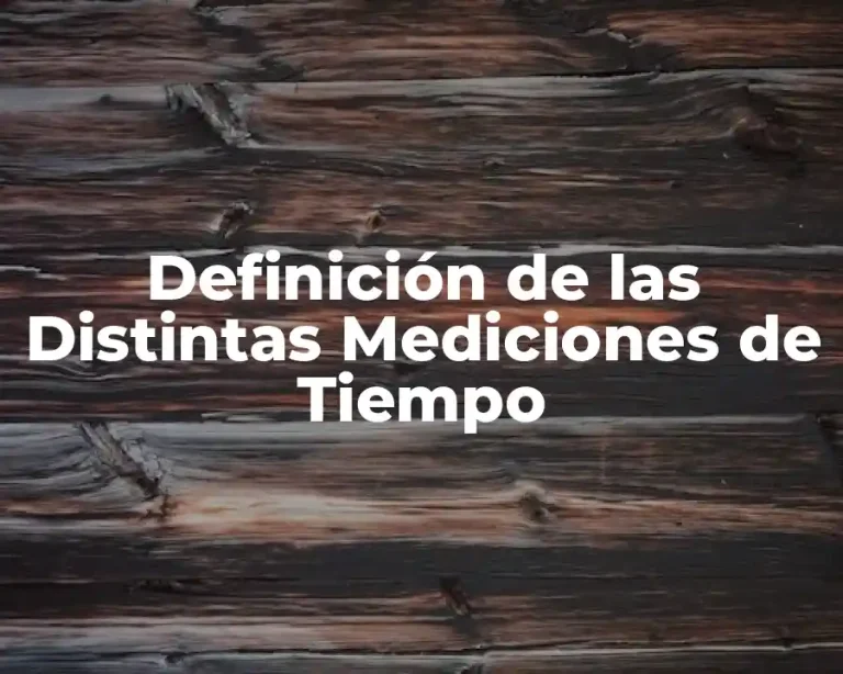 Definición de las Distintas Mediciones de Tiempo