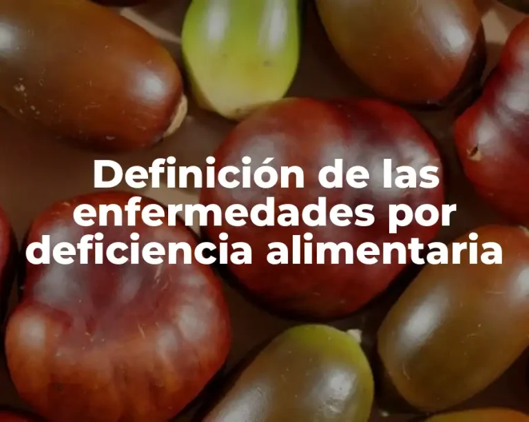 Definición de las enfermedades por deficiencia alimentaria
