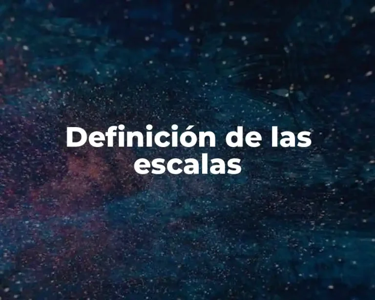 Definición de las escalas