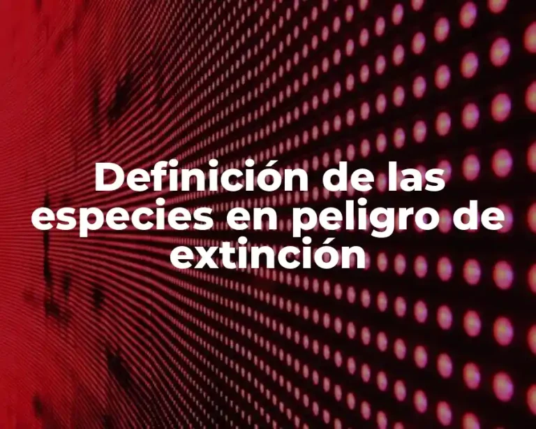 Definición de las especies en peligro de extinción