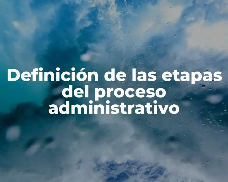 Definición de las etapas del proceso administrativo