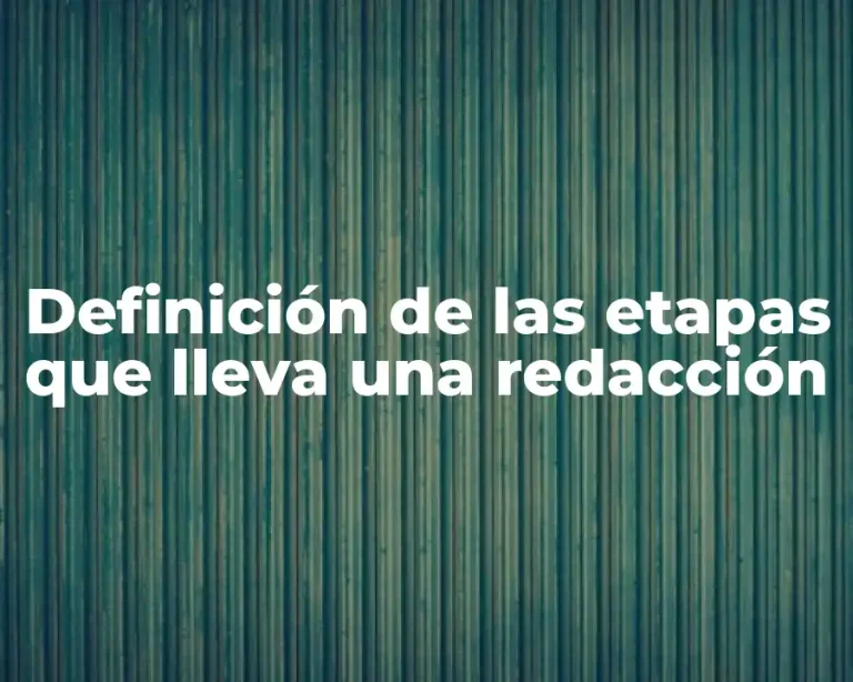 Definición de las etapas que lleva una redacción