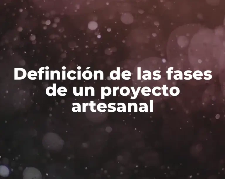 Definición de las fases de un proyecto artesanal