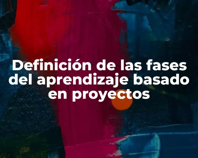 Definición de las fases del aprendizaje basado en proyectos