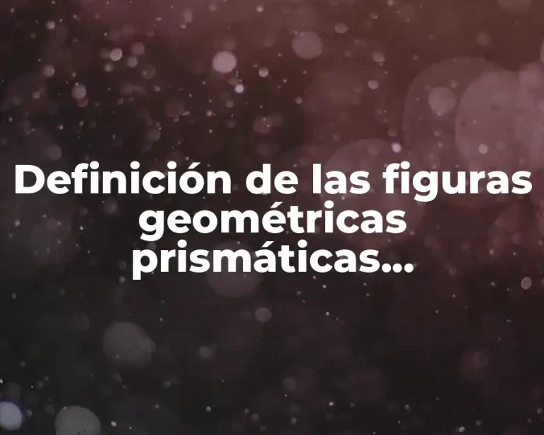 Definición de las figuras geométricas prismáticas cuadrangulares