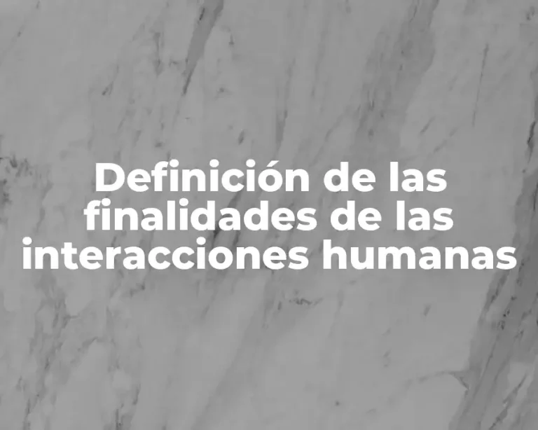 Definición de las finalidades de las interacciones humanas