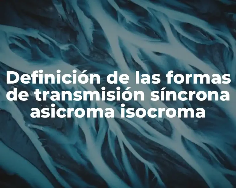 Definición de las formas de transmisión síncrona asicroma isocroma