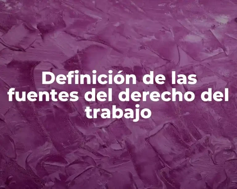 Definición de las fuentes del derecho del trabajo