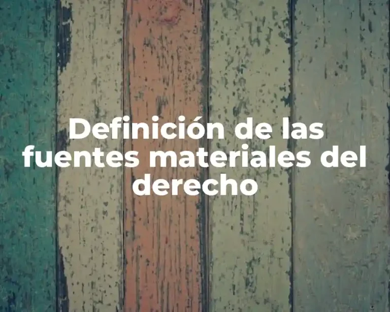 Definición de las fuentes materiales del derecho