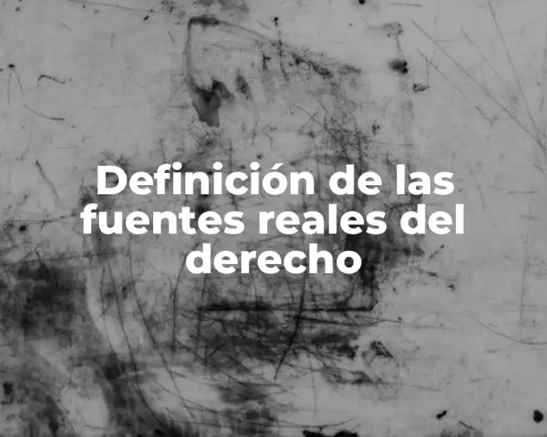 Definición de las fuentes reales del derecho