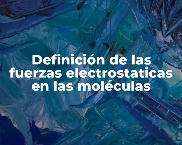 Definición de las fuerzas electrostaticas en las moléculas