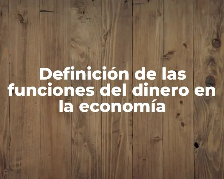 Definición de las funciones del dinero en la economía