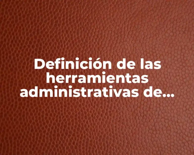 Definición de las herramientas administrativas de calidad