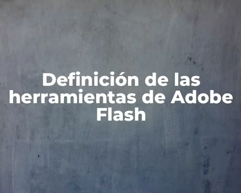 Definición de las herramientas de Adobe Flash