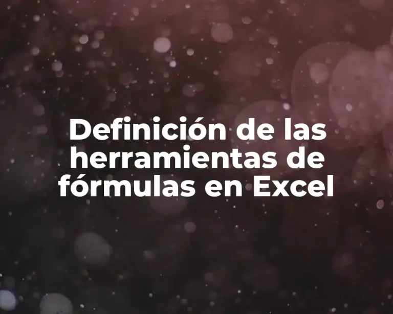 Definición de las herramientas de fórmulas en Excel