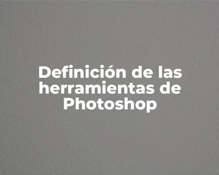 Definición de las herramientas de Photoshop