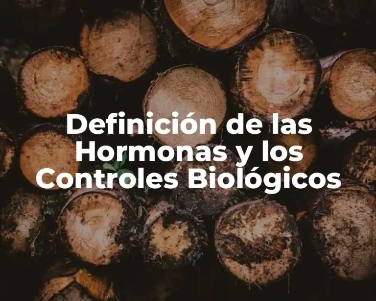 Definición de las Hormonas y los Controles Biológicos