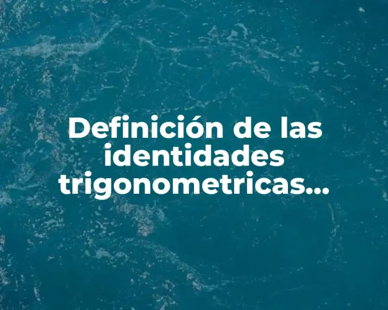 Definición de las identidades trigonometricas fundamentales relaciones cocientes