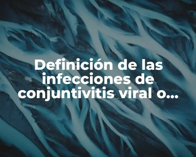 Definición de las infecciones de conjuntivitis viral o gonocócica