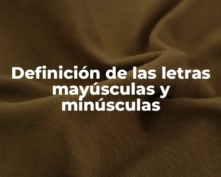 Definición de las letras mayúsculas y minúsculas