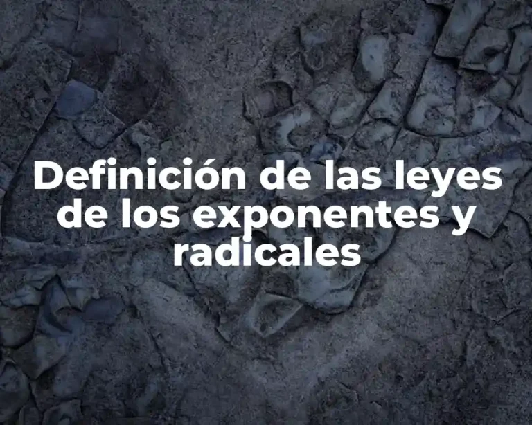 Definición de las leyes de los exponentes y radicales