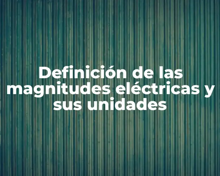 Definición de las magnitudes eléctricas y sus unidades
