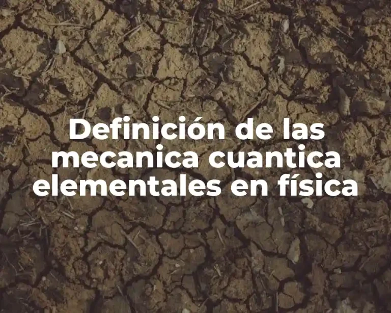 Definición de las mecanica cuantica elementales en física