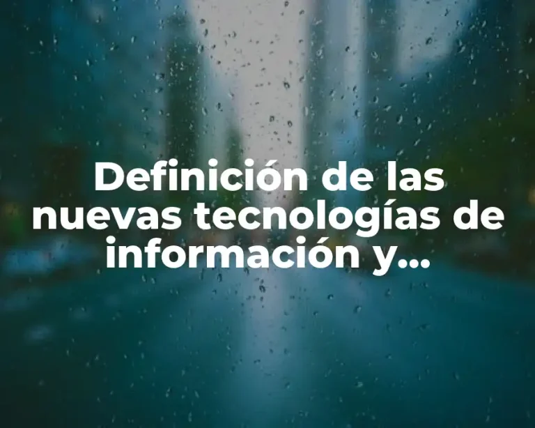 Definición de las nuevas tecnologías de información y comunicación