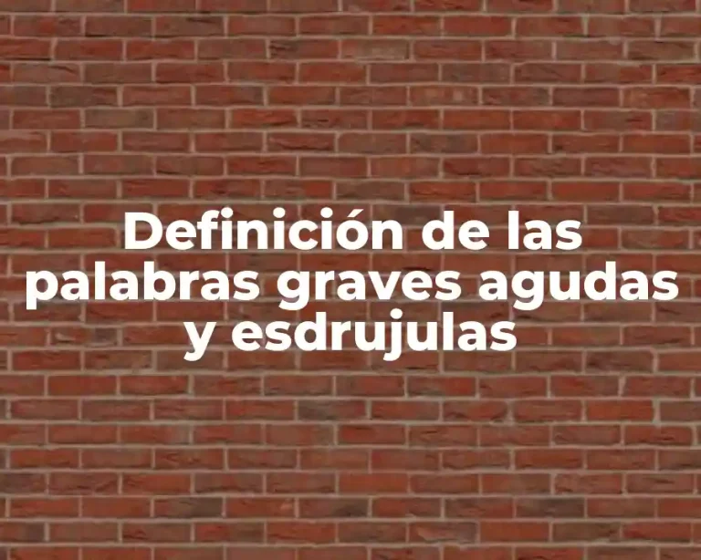 Definición de las palabras graves agudas y esdrujulas